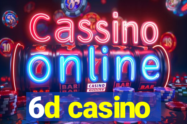 6d casino